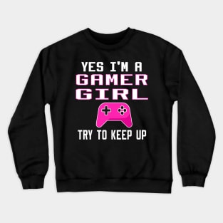 yes i'm a gamer girl try to keep up Crewneck Sweatshirt